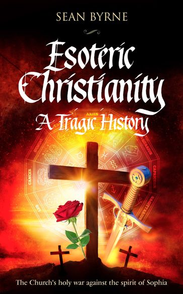 Esoteric Christianity: A Tragic History - Sean Byrne