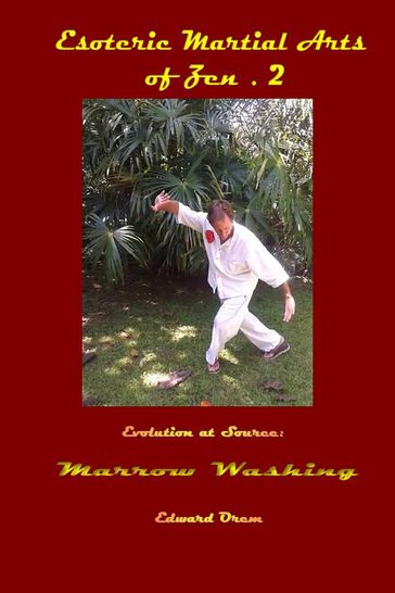 Esoteric Martial Arts.2: Evolution at Source - Marrow Washing - Edward Orem