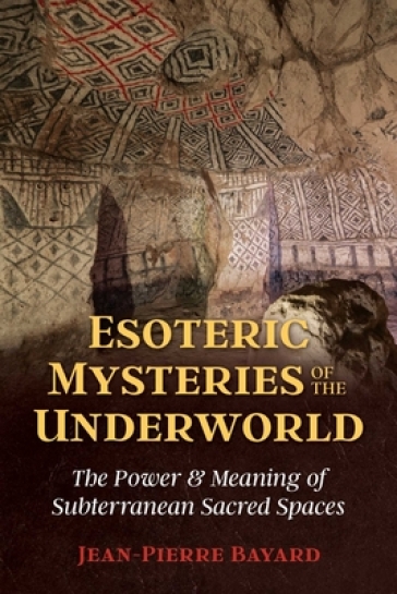 Esoteric Mysteries of the Underworld - Jean Pierre Bayard