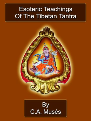 Esoteric Teachings Of The Tibetan Tantra - C.A. Musés