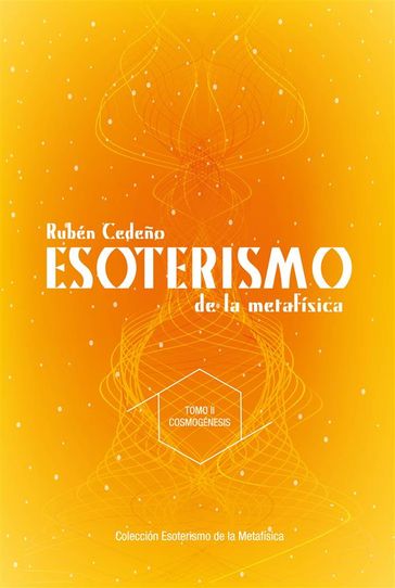 Esoterismo de la Metafísica : Cosmogénesis - Fernando Candiotto - Rubén Cedeño