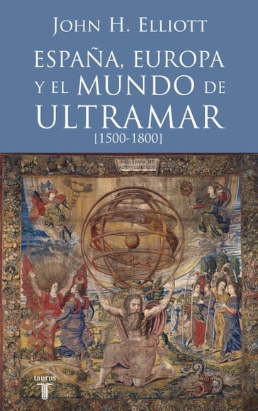 España, Europa y el mundo de ultramar (1500-1800) - John H. Elliott
