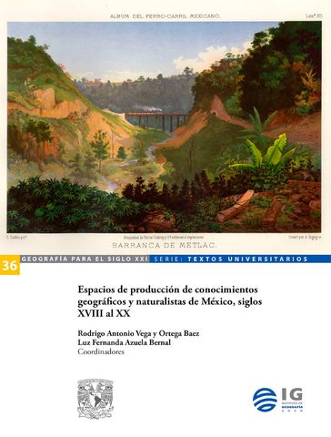 Espacios de producción de conocimientos geográficos y naturalistas de México, siglos XVIII al XX - Ilia Alvarado Sizzo - Everaldo Batista da Costa - Luis Alfonso Escudero Gómez