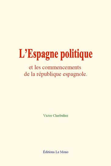 L'Espagne politique et les commencements de la république espagnole - Victor Cherbuliez