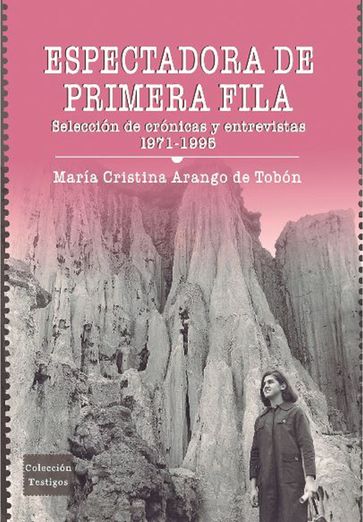 Espectadora de primera fila: selección de crónicas y entrevistas 1971-1995 - María Cristina Arango de Tobón