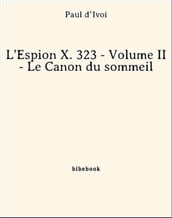 L Espion X. 323 - Volume II - Le Canon du sommeil