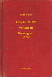 L Espion X. 323 - Volume III - Du sang sur le Nil