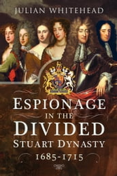 Espionage in the Divided Stuart Dynasty, 16851715