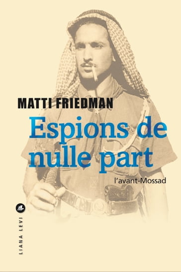 Espions de nulle part - Matti Friedman