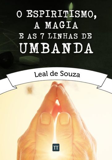 O Espiritismo, a Magia e as Sete Linhas de Umbanda - Leal de Souza