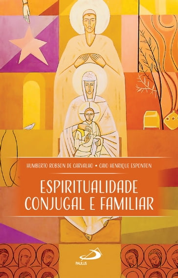 Espiritualidade Conjugal e Familiar - Humberto Robson de Carvalho - Caio Henrique Esponton