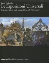 Le Esposizioni Universali. I mestieri d arte sulla scena del mondo (1851-2010). Ediz. illustrata