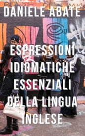 Espressioni Idiomatiche Essenziali della Lingua Inglese