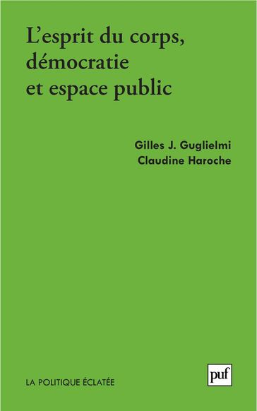 Esprit de corps, démocratie et espace public - Gilles J. Guglielmi - Claudine Haroche