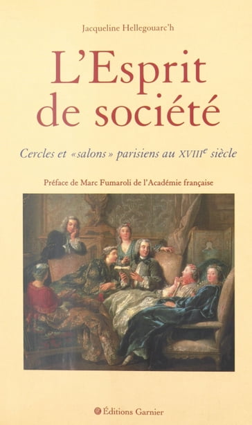 L'Esprit de société : cercles et salons parisiens au XVIIIe siècle - Jacqueline Hellegouarc