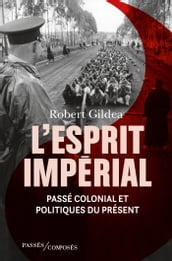 L Esprit impérial. Passé colonial et politiques du présent