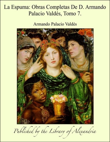 La Espuma: Obras Completas De D. Armando Palacio Valdés, Tomo 7. - Armando Palacio Valdés