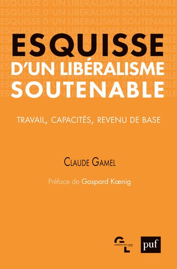 Esquisse d'un libéralisme soutenable. Travail, capacités, revenu de base - Gaspard Koenig - Claude Gamel