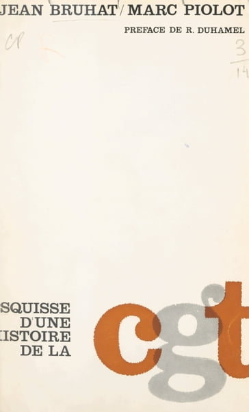 Esquisse d'une histoire de la CGT (1895-1965) - Jean Bruhat - Marc Piolot
