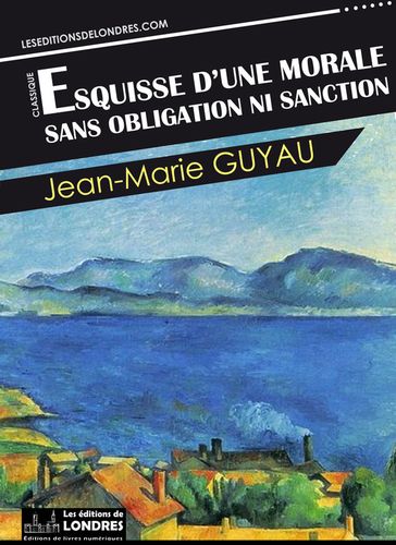 Esquisse d'une morale sans obligation ni sanction - Jean Marie Guyau