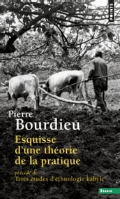 Esquisse d une théorie de la pratique. précédé de Trois études d ethnologie kabyle