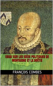 Essai sur les idées politiques de Montaigne et La Boëtie