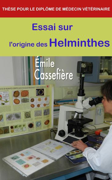 Essai sur l'origine des Helminthes - THÈSE POUR LE DIPLÔME DE MÉDECIN VÉTÉRINAIRE - Émile Cassefière