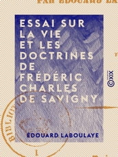Essai sur la vie et les doctrines de Frédéric Charles de Savigny