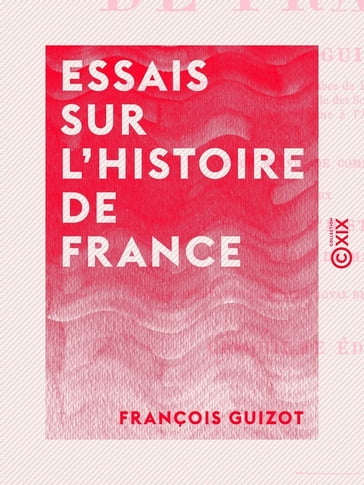 Essais sur l'histoire de France - François Guizot