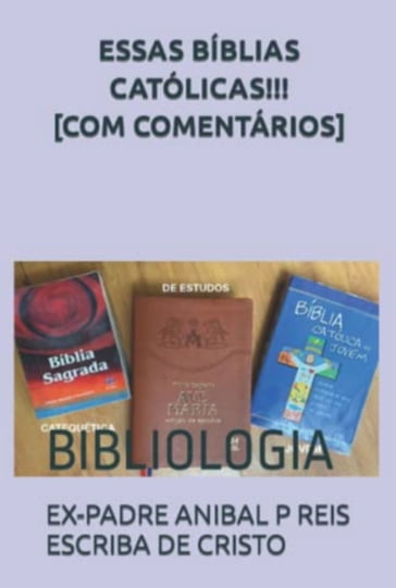 Essas Bíblias Católicas!!! [com Comentários] - EX-PADRE ANÍBAL PEREIRA DOS REIS