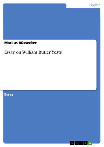 Essay on William Butler Yeats - Markus Bussecker