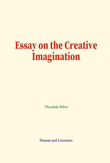 Essay on the Creative Imagination - Théodule Ribot