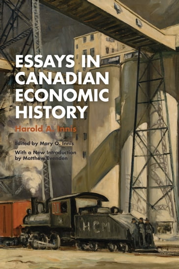 Essays in Canadian Economic History - Harold A. Innis