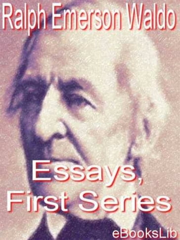 Essays, First Series - Emerson Ralph Waldo