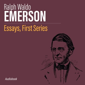 Essays, First Series - Emerson Ralph Waldo