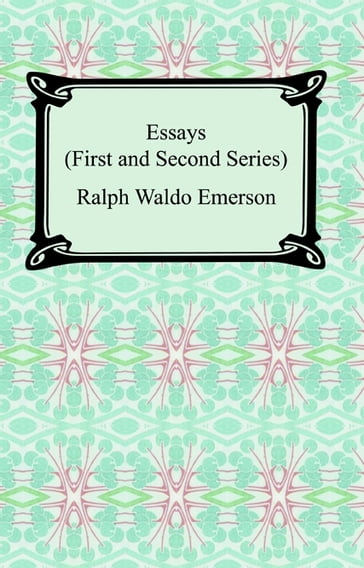 Essays: First and Second Series - Emerson Ralph Waldo