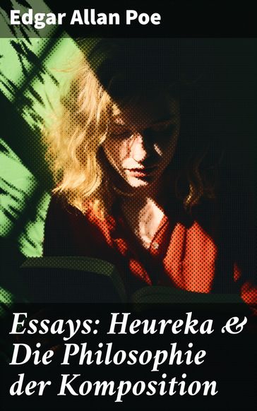 Essays: Heureka & Die Philosophie der Komposition - Edgar Allan Poe