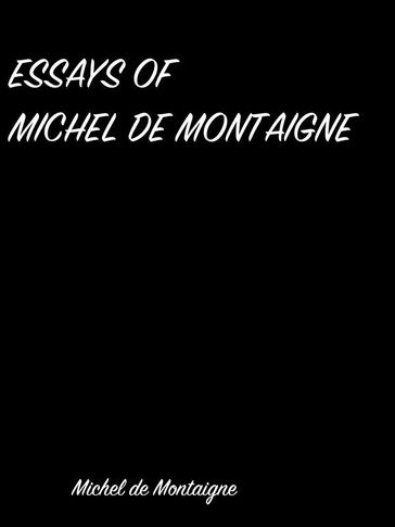 Essays Of Michel De Montaigne - Michel De Montaigne