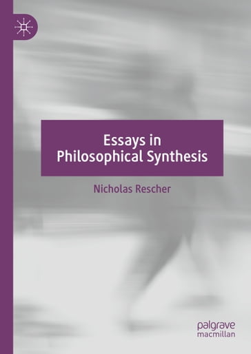 Essays in Philosophical Synthesis - Nicholas Rescher