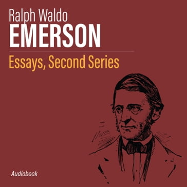 Essays, Second Series - Emerson Ralph Waldo