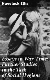 Essays in War-Time: Further Studies in the Task of Social Hygiene