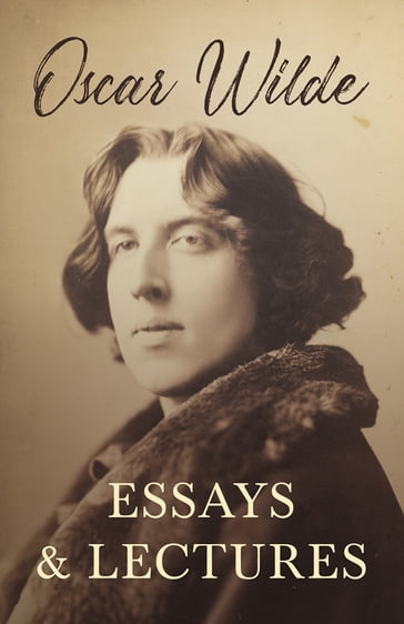 Essays and Lectures - Wilde Oscar