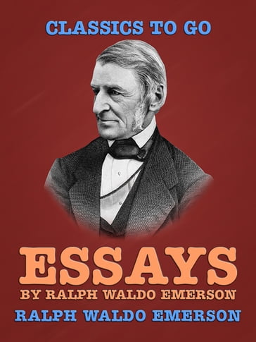 Essays by Ralph Waldo Emerson - Emerson Ralph Waldo