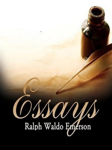 Essays by Ralph Waldo Emerson - Emerson Ralph Waldo