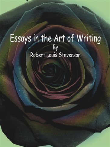 Essays in the Art of Writing - Robert Louis Stevenson