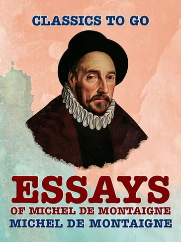 Essays of Michel de Montaigne - Michel De Montaigne