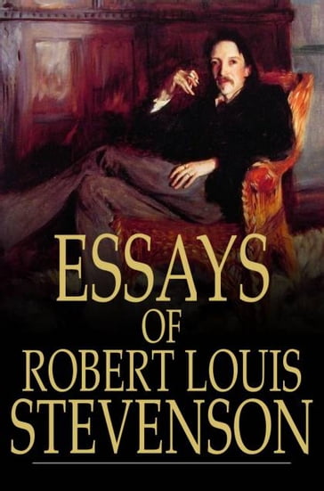 Essays of Robert Louis Stevenson - Robert Louis Stevenson