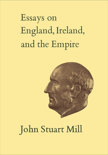 Essays on England, Ireland, and Empire - John Stuart Mill