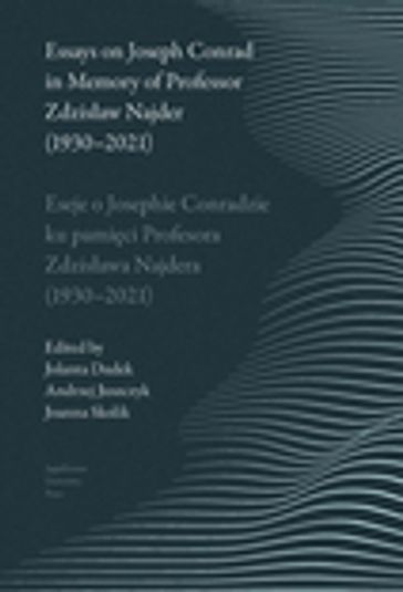 Essays on Joseph Conrad in Memory of Prof. Zdzisaw Najder (1930-2021). Eseje o Josephie Conradzie ku pamici Prof. Zdzisawa Najdera (1930-2021)