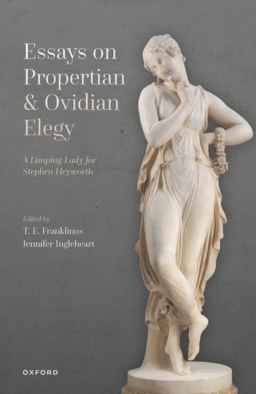 Essays on Propertian and Ovidian Elegy - T. E. Franklinos - Jennifer Ingleheart